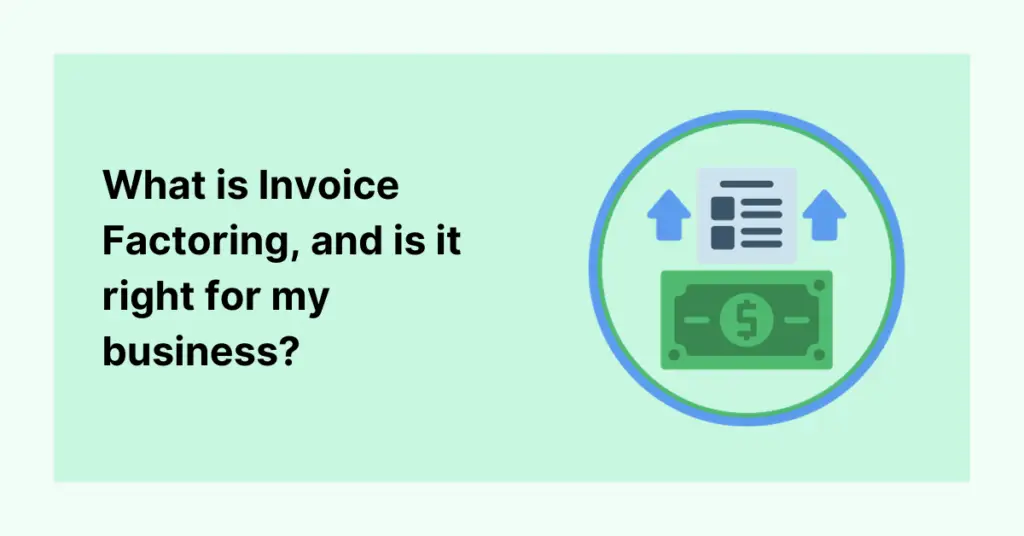 What is Invoice Factoring, and is it right for my business?