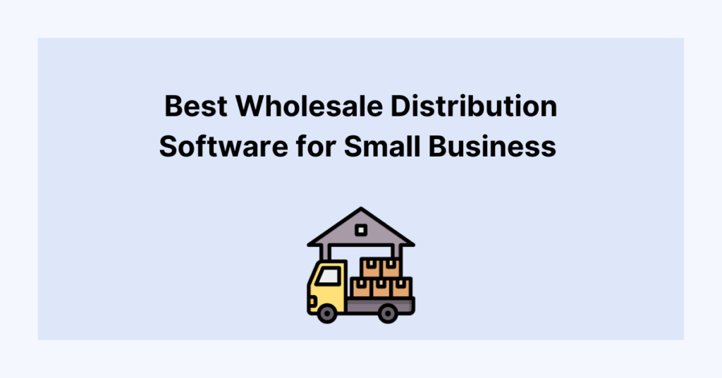 The Best Wholesale Distribution Software for Small Business