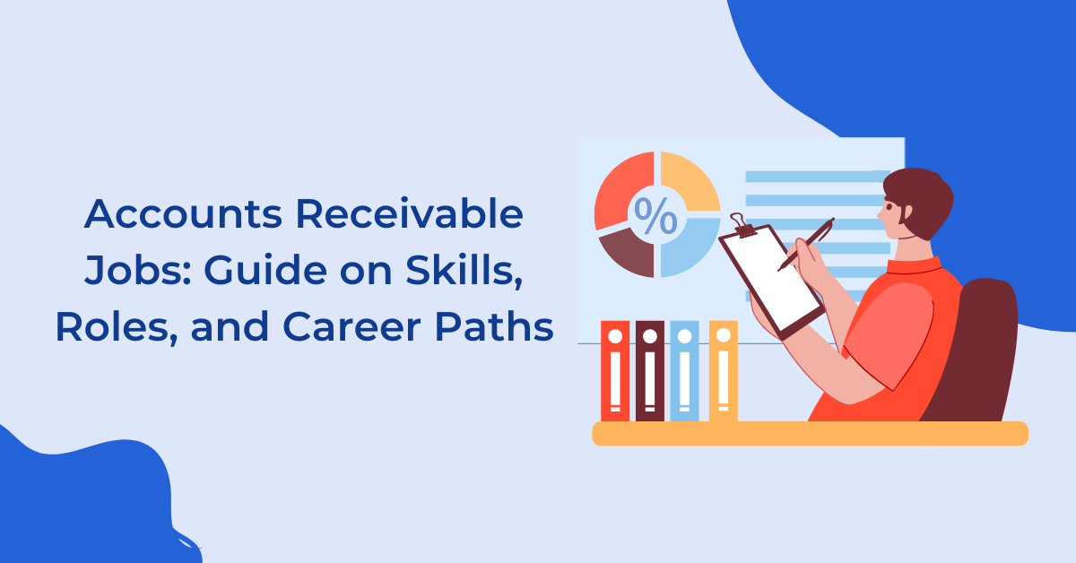 Accounts Receivable Jobs: Guide on Skills, Roles, and Career Paths