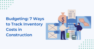 Budgeting: 7 ways to track inventory costs in construction