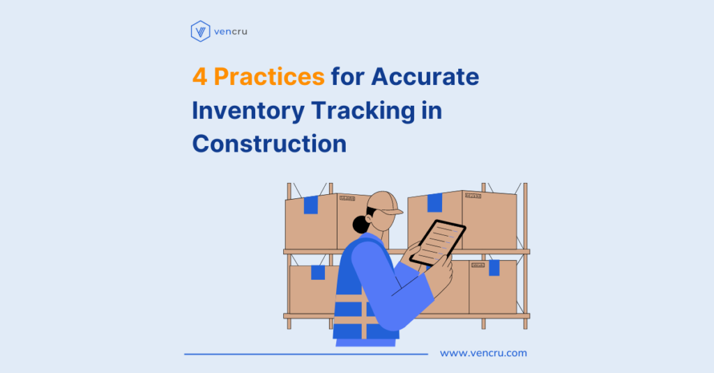 Vencru | 4 Practices for Accurate Inventory Tracking in Construction