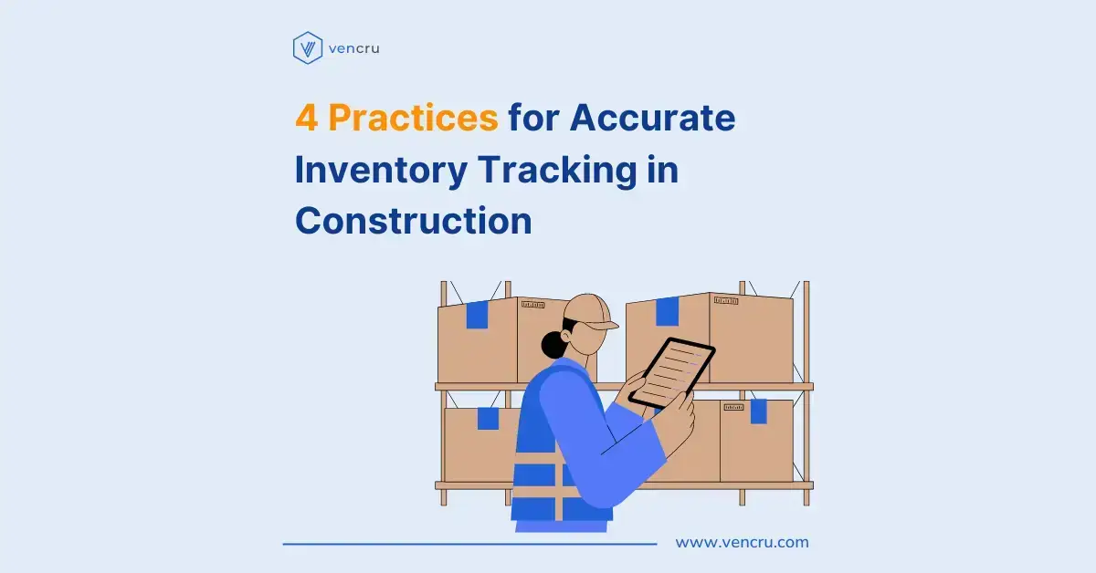 4 Practices for Accurate Inventory Tracking in Construction - Vencru