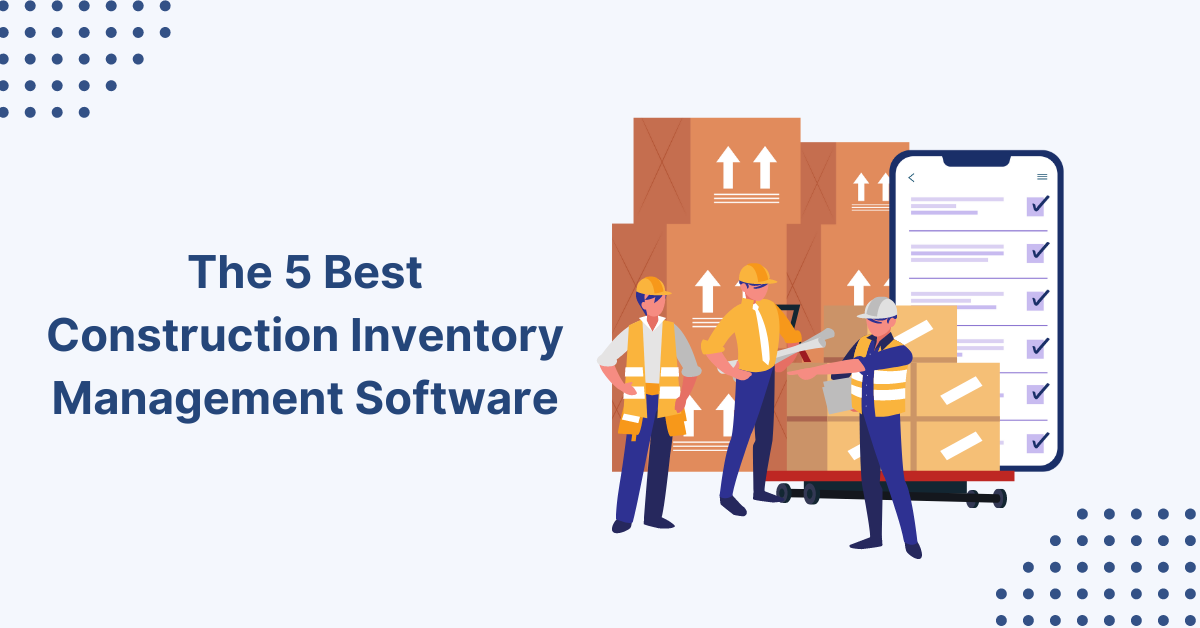 The 5 Best Construction Inventory Management Software