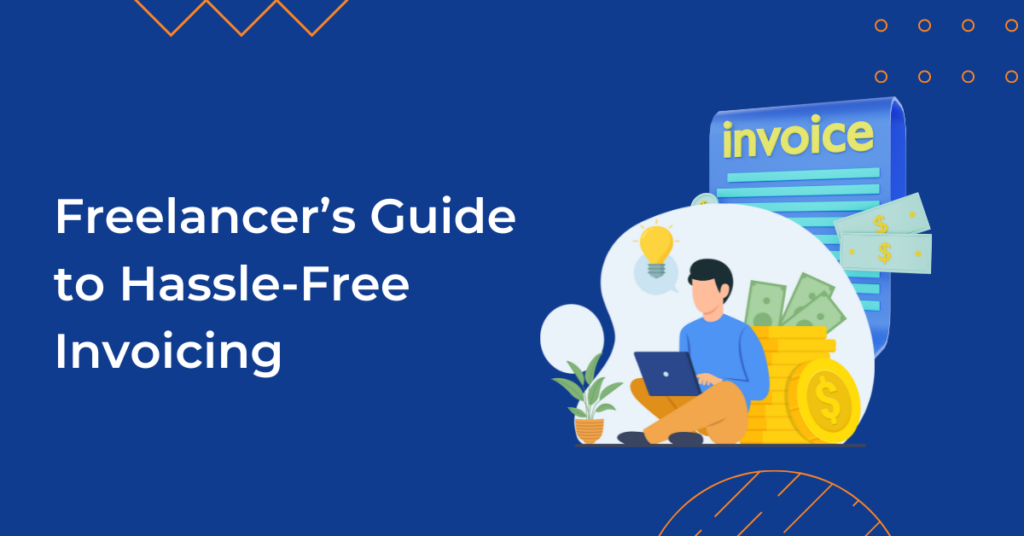 Freelancer’s Guide to Hassle-Free Invoicing