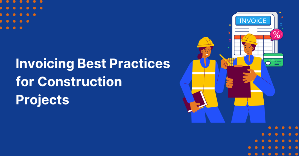 Invoicing Best Practices for Construction Projects