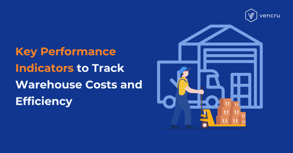 Key Performance Indicators (KPIs) to Track Warehouse Costs and Efficiency.